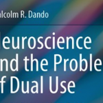 Neuroscience and the Problem of Dual Use: Neuroethics in the New Brain Research Projects